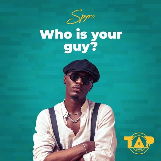 Spyro – Who Is Your Guy Latest Songs