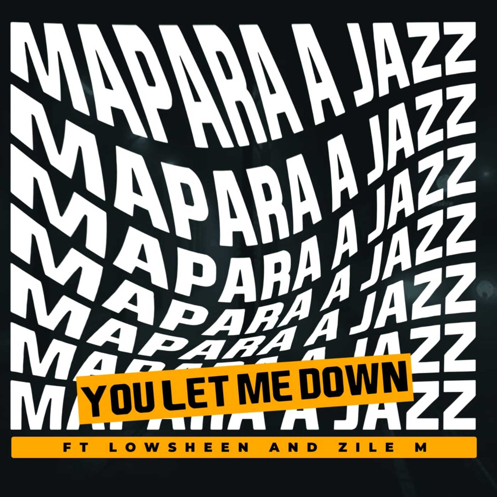 Cover art of Mapara A Jazz – You Let Me Down ft. Lowsheen & Zile M