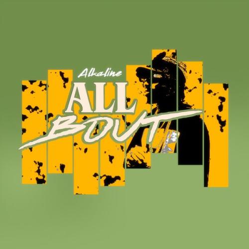 ALKALINE – ALL BOUT Latest Songs