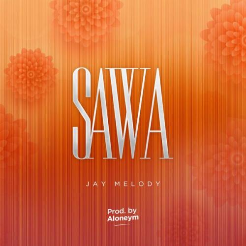 Jay Melody – SAWA Latest Songs