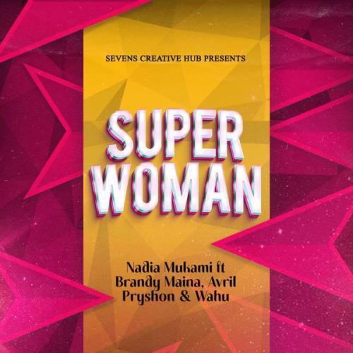 Cover art of Nadia Mukami – Super Woman Ft Brandy Maina, Avril, Pryshon & Wahu