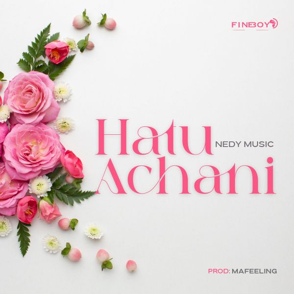 Nedy Music – Hatuachani Latest Songs