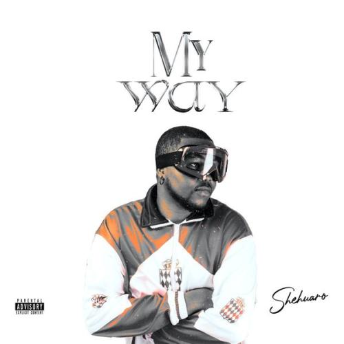 Shehuaro – My way Latest Songs