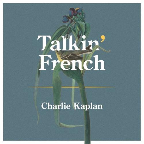 Charlie Kaplan – Talkin’ French Latest Songs