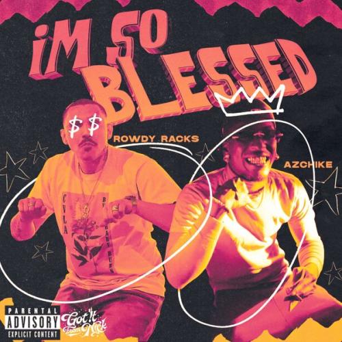 Rowdy Racks – I’m So Blessed ft AzChike Latest Songs