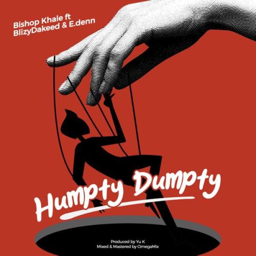 Cover art of Bishop Khale – Humpty Dumpty Ft. BlizzyDaKeed & E.denn