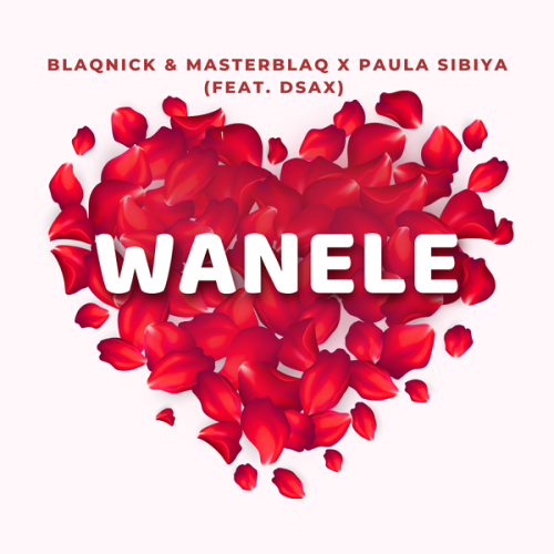 Cover art of Blaqnick – Wanele Ft. MasterBlaq, Paula Sibiya & DSax