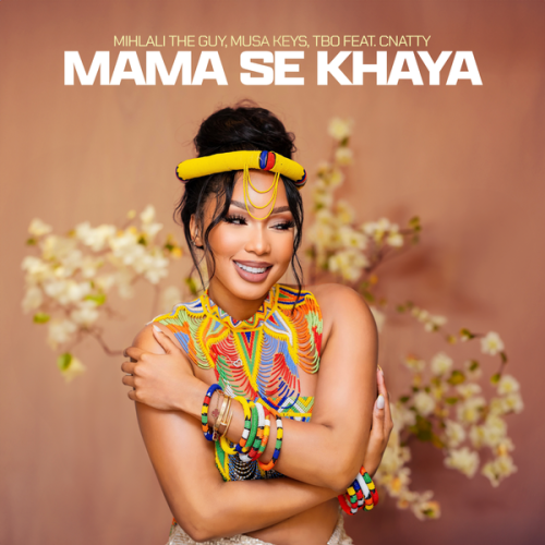 Cover art of Mihlali The Guy – Mama Se Khaya ft. Musa Keys, TBO & Cnattty