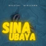 Kelechi Africana – Sina Ubaya