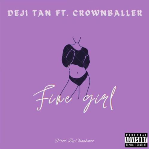 Deji Tan – Fine Girl ft Crownballer Latest Songs