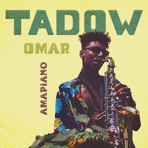 Omar ؏ – Tadow (Amapiano) Latest Songs