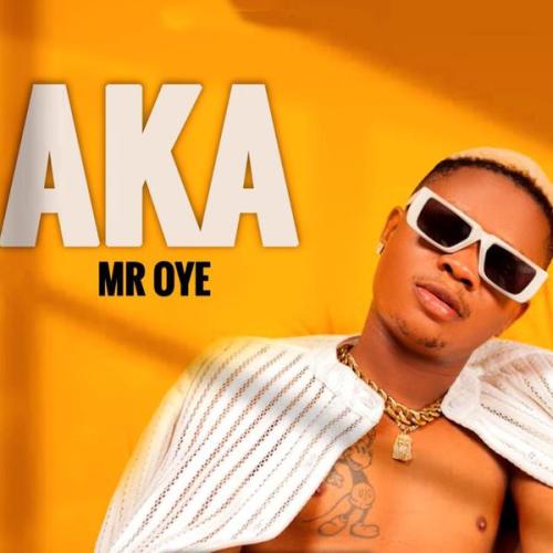Mr Oyé – Aka Latest Songs