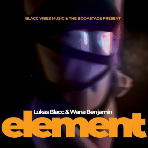 Lukas Blacc – ELEMENT ft. Wana Benjamin Latest Songs