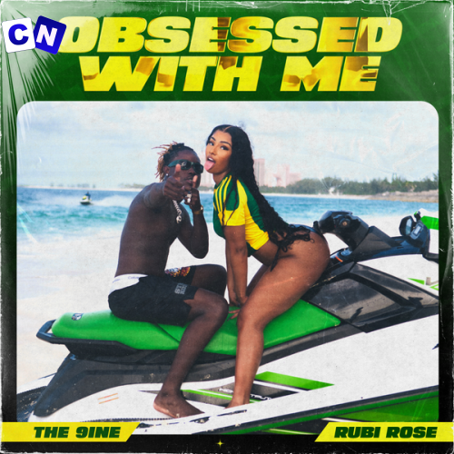 The 9ine – Obsessed With Me (with Rubi Rose) Ft Rubi Rose Latest Songs