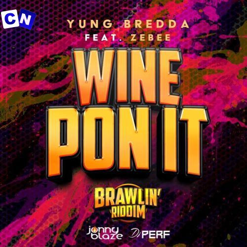 Yung Bredda – Wine Pon It ft. Jonny Blaze, DJ Perf & Zebee Latest Songs