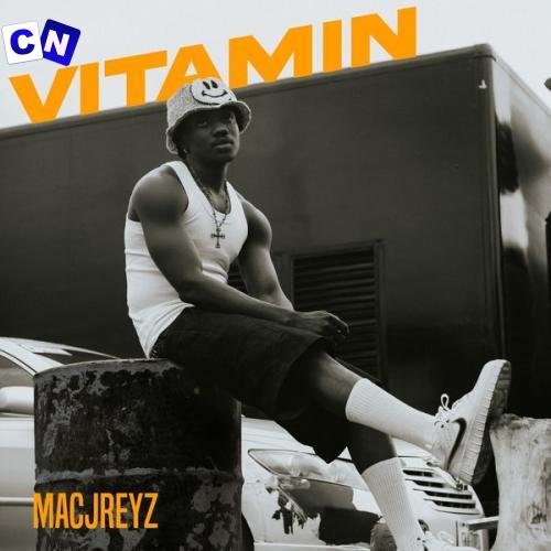 Macjreyz – Vitamin Latest Songs