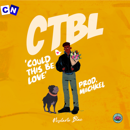 Melano Blac – Could This Be Love (CTBL) Latest Songs