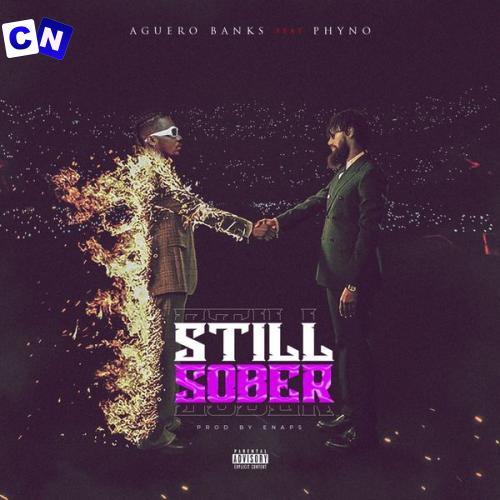 Aguero Banks – Still Sober Ft. Phyno Latest Songs