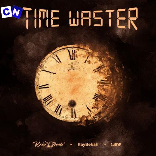 Cover art of Krizbeatz – Time Waster ft. Ladé & Raybekah