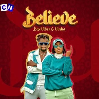 Dax Vibez – Believe Ft Vinka Latest Songs