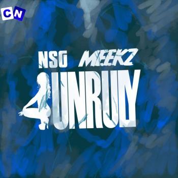 NSG – UNRULY Ft Meekz Latest Songs