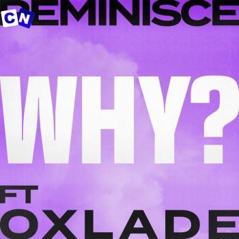 Cover art of Reminisce – Why? Ft. Oxlade