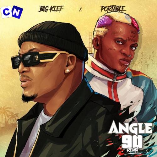Big Klef – Angle 90 (Remix) Ft Portable & Big Klef Latest Songs