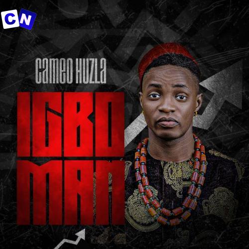 Cameo Huzla – IGBO MAN Latest Songs