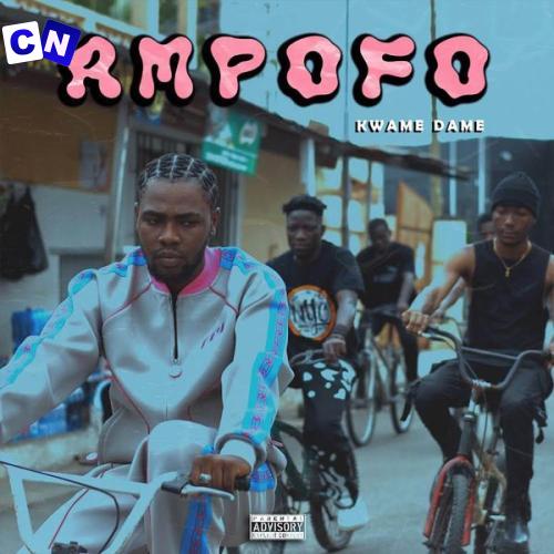 Kwame Dame – Ampofo Latest Songs
