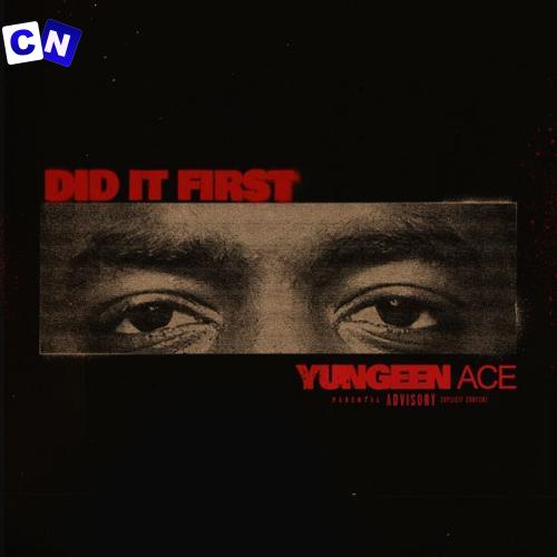 Yungeen Ace – Did It First Latest Songs