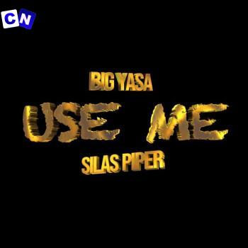 Big yasa – Use me ft SILAS PIPER Latest Songs