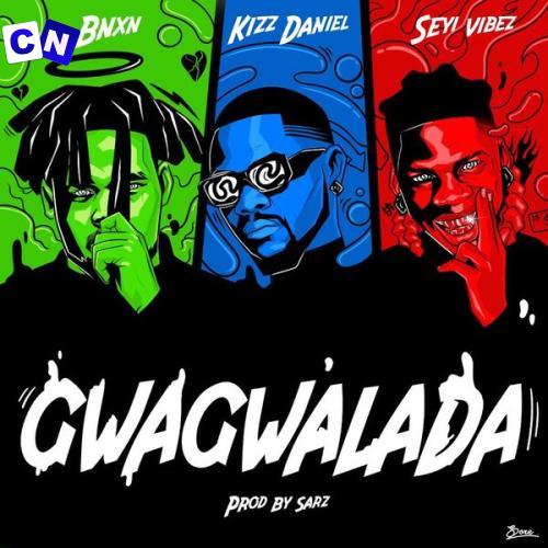 Cover art of Bnxn – GWAGWALADA (New Song) ft. Kizz Daniel & Seyi Vibez