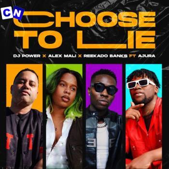 Dj Power – Choose to Lie Ft Alex Mali, Reekado Banks & Ajura Latest Songs