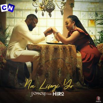Josey – NA LINGI YO Ft HIRO Latest Songs