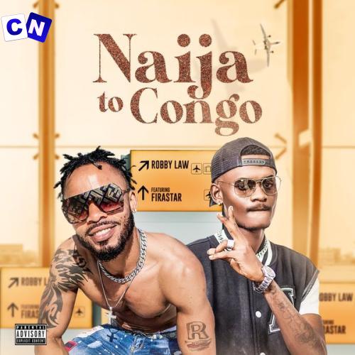 Robby Law – Naija To Congo Ft. Firastar Latest Songs