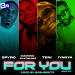 Spyro – For You (Sped Up) ft Diamond Platnumz, Teni featuring Iyanya & Iyanya