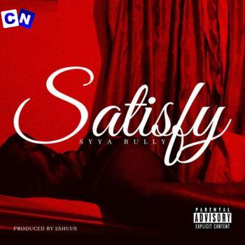 SYYA BULLY – Satisfy Latest Songs