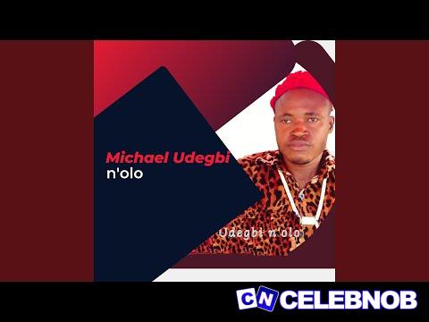 Michael Udegbi N’olo – Imma Ka Anyi Sikwando Latest Songs