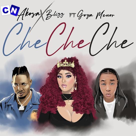 Akosa – Che Che Che ft. Blizz & Goya Menor Latest Songs
