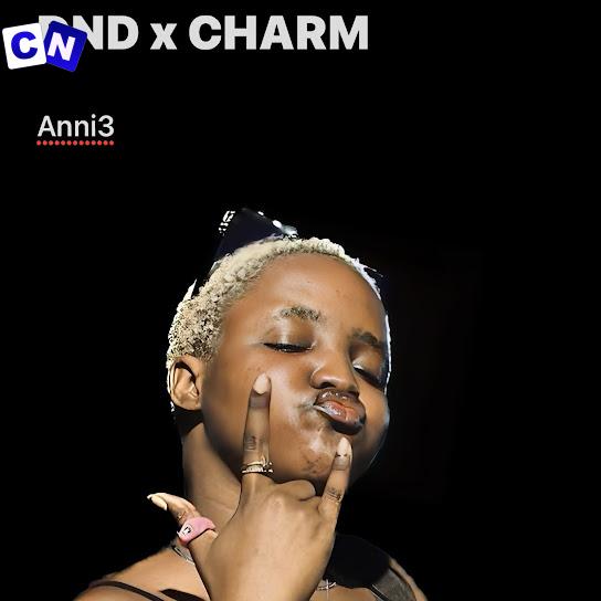 Anni3 (Annie) – Dnd (Remix) Charm Latest Songs