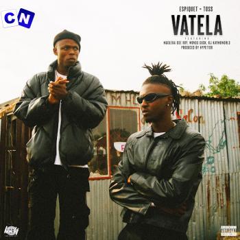 Espiquet – VATELA ft Toss, Maglera Doe Boy, DJ Kaymoworld & Mondo Dusk Latest Songs