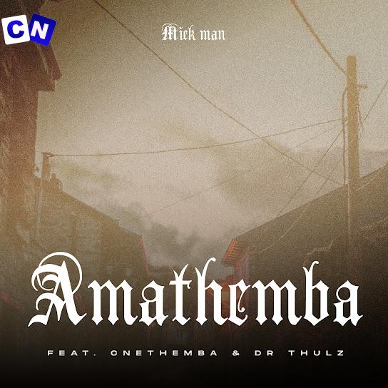 Cover art of Mick Man – AmaThemba ft Cnethemba Gonelo & Dr Thulz