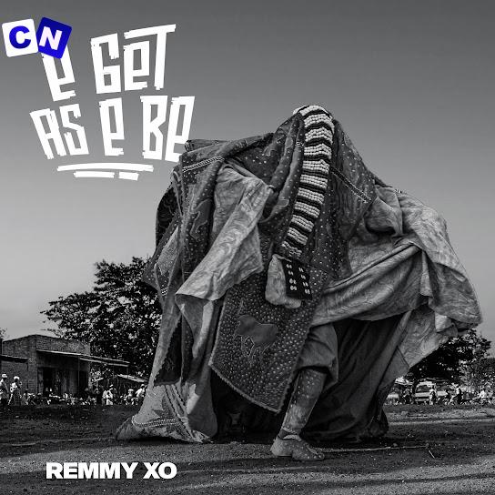 Cover art of Remmy XO – E Get As E Be
