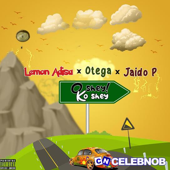 Lemon Adisa – Oshey Ko Shey Ft Otega & Jaido P Latest Songs