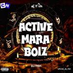 DJ FISH – Active Mara Boiz ft King Kong Mara