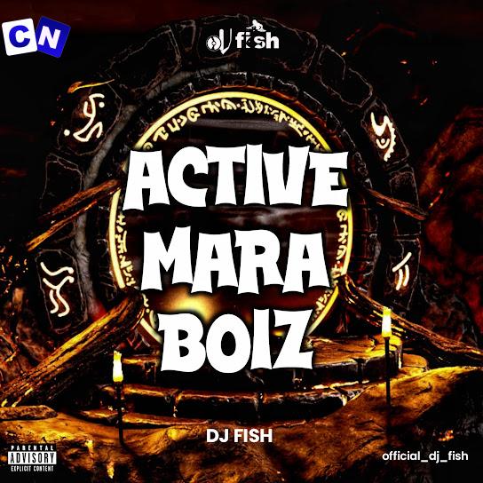 Cover art of DJ FISH – Active Mara Boiz ft King Kong Mara