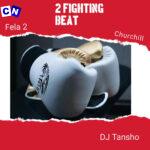 DJ Tansho – 2 Fighting Beat (Baba Ogba Vs Baba Ika) Ft. Fela 2 & Churchill
