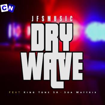 Cover art of JFS Music – Dry Wave Ft King Tone SA & Soa Mattrix