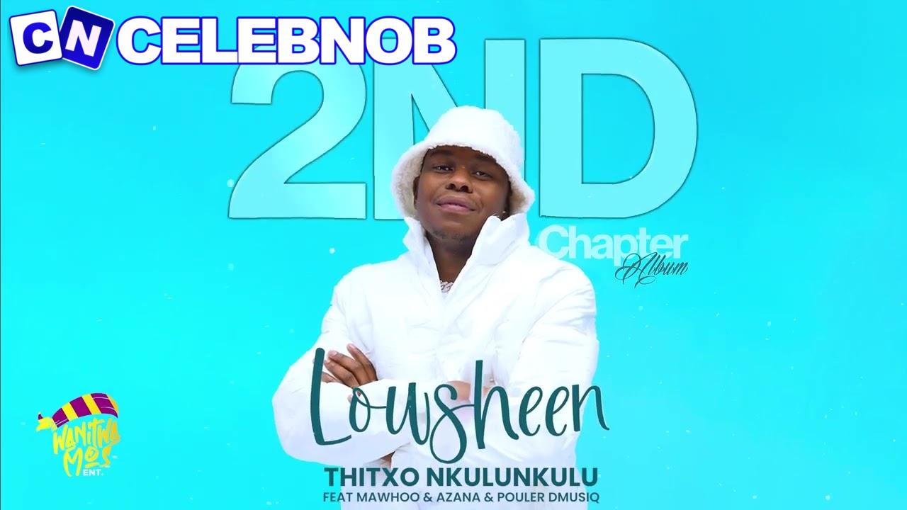 Lowsheen – Thitxo Nkulunkulu ft Azana, Pouler Dmusiq & Mawhoo Latest Songs