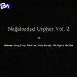 Naijaloaded – Cypher, Vol. 2 ft. Dotman, Yung Tizzy, Leke Lee & Wale Turner